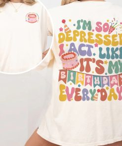 I'm So Depressed I Act Like It's My Birthday Everyday Shirt