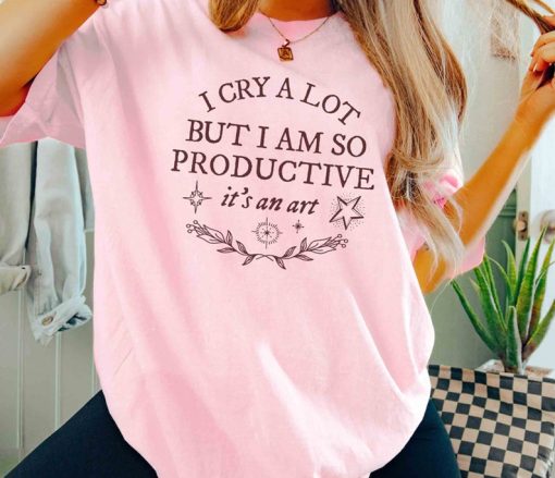 I Cry A Lot But I Am So Productive Shirt, Gift Tour Shirt