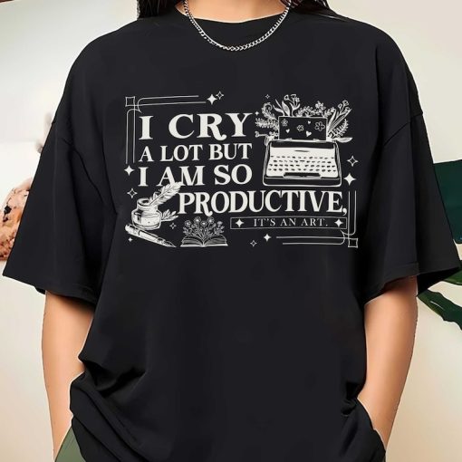 I cry a lot but I am so productive shirt, comfort colors shirt