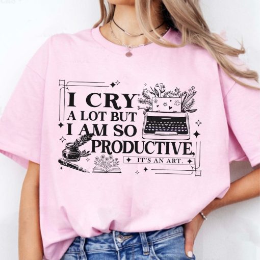 I cry a lot but I am so productive shirt, comfort colors shirt