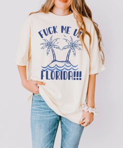 FLORIDA!!! Comfort Colors® Shirt, F Me Up Florida Shirt