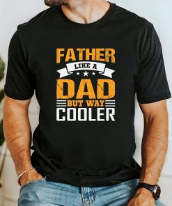 Father Like A Dad But Way Cooler T-Shirt, Father's Day Shirt