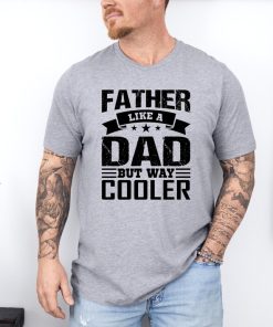 Father Like A Dad But Way Cooler T-Shirt, Father's Day Shirt