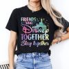 Friends Who Disney Together Stay Together Shirt