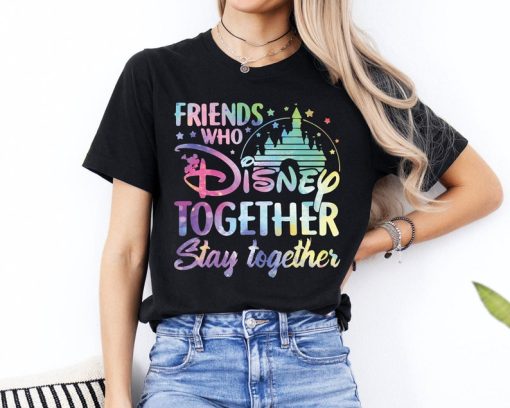 Friends Who Disney Together Stay Together Shirt