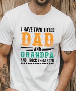 I Have Two Titles Dad And Grandpa And I Lock Them Both Shirt