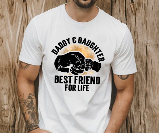 Daddy Daughter Best Friend For Life Shirt, Father's Day Shirt