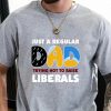 Bluey Dad Shirt, Just A Regular Dad Trying Hot To Raise Liberals Shirt