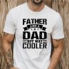 Father Like A Dad But Way Cooler T-Shirt, Father's Day Shirt