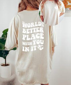 Comfort Colors Tee, The World Is A Better Place With You