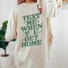 Comfort Colors Tee, Text Me When You Get Home, Positive Quote Shirt