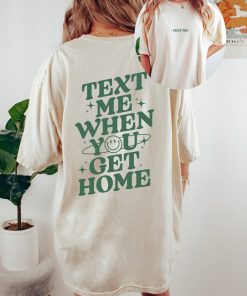 Comfort Colors Tee, Text Me When You Get Home, Positive Quote Shirt