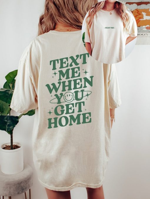 Comfort Colors Tee, Text Me When You Get Home, Positive Quote Shirt