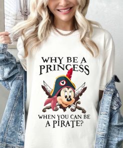 Why Be A Princess When You Can Be A Pirate Minnie Shirt