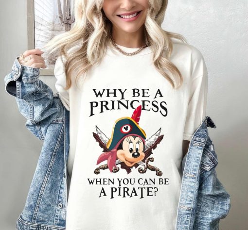 Why Be A Princess When You Can Be A Pirate Minnie Shirt