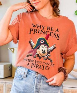 Why Be A Princess When You Can Be A Pirate Minnie Shirt