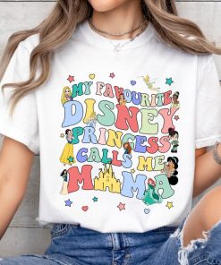 My Favorite Disney Princess Calls Me Mama Shirt, Disney Princess Shirt