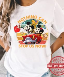 Vintage Nothing Can Stop Us Now Shirt, Funny Mickey And Friends Tshirt