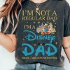 I'm Not A Regular Dad I'm A Disney Dad T-shirt