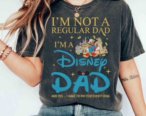 I'm Not A Regular Dad I'm A Disney Dad T-shirt