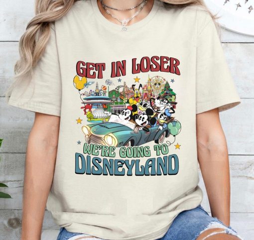 Get In Loser We’re going to Disneyland Shirt