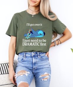 I'll Get Over It Shirt, I Just Need To Be Dramatic First T-Shirt