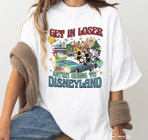 Get In Loser We’re going to Disneyland Shirt