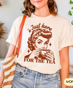 Comfort Colors Just Here For The Tea Shirt, Sarcastic Retro T-Shirt