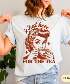 Comfort Colors Just Here For The Tea Shirt, Sarcastic Retro T-Shirt