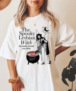 The spooky lesbian witch the media warned you about shirt