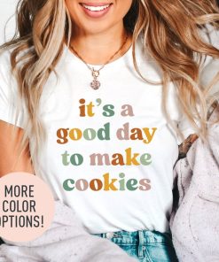 It's A Good Day to Make Cookies Shirt for Women