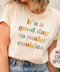 It's A Good Day to Make Cookies Shirt for Women