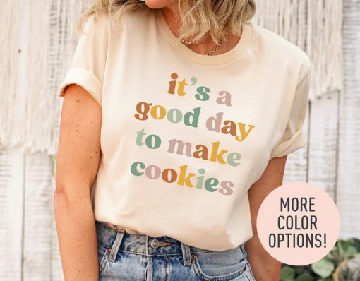 It's A Good Day to Make Cookies Shirt for Women