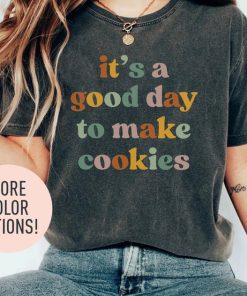 It's A Good Day to Make Cookies Shirt for Women