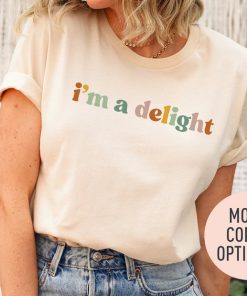 I'm A Delight Shirt for Women, Cute Sarcastic T-Shirt