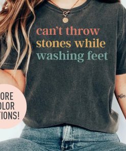 Can't Throw Stones While Washing Feet Shirt for Women