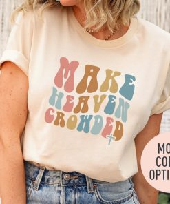 Make Heaven Crowded Shirt, Christian Shirt for Women