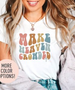 Make Heaven Crowded Shirt, Christian Shirt for Women