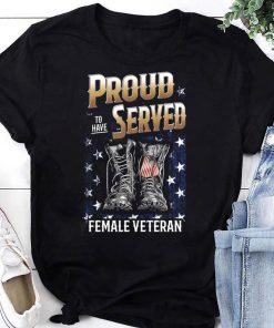 Proud To Have Served Female Veteran T-Shirt, Veteran Boots Shirt