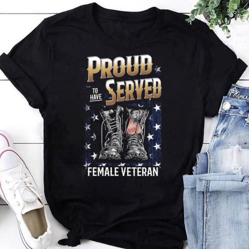 Proud To Have Served Female Veteran T-Shirt, Veteran Boots Shirt