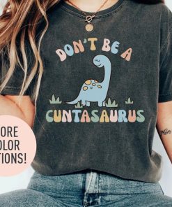 Don't Be A Cuntasaurus Shirt, Funny Dinosaur Shirt, Humor Shirt