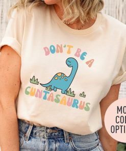 Don't Be A Cuntasaurus Shirt, Funny Dinosaur Shirt, Humor Shirt