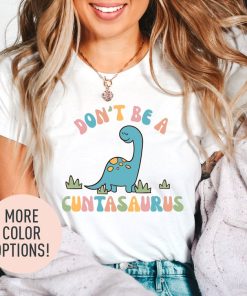 Don't Be A Cuntasaurus Shirt, Funny Dinosaur Shirt, Humor Shirt