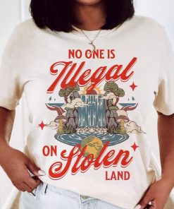 No one is illegal on stolen land shirt | anti racist | feminist