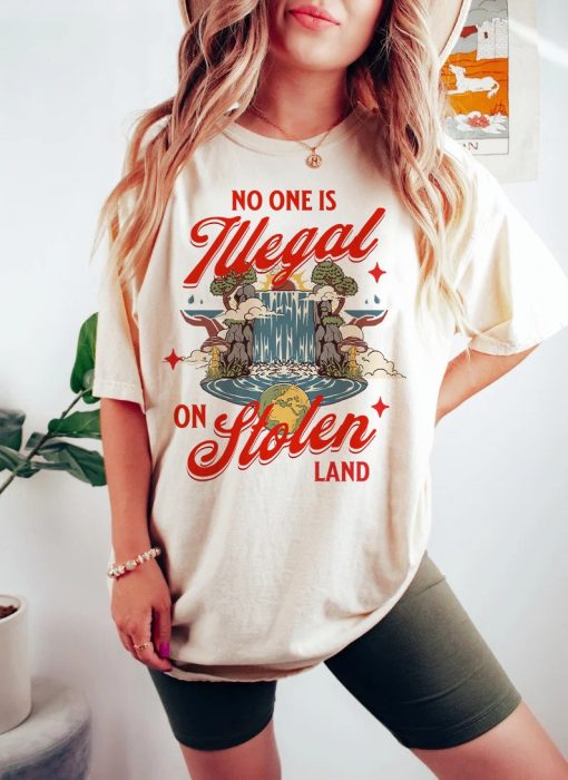 No one is illegal on stolen land shirt | anti racist | feminist