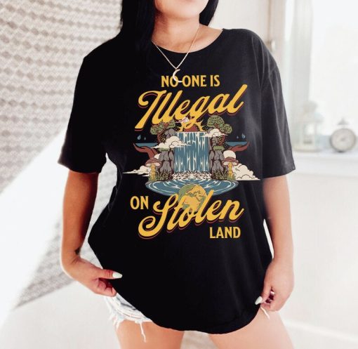 No one is illegal on stolen land shirt | anti racist | pro immigrant