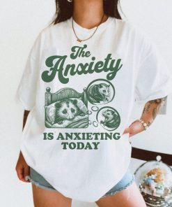 The anxiety is anxieting today shirt | funny anxiety