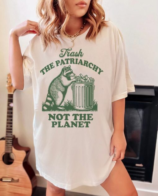 Trash the patriarchy not the planet shirt | funny feminist