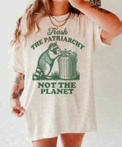 Trash the patriarchy not the planet shirt | funny feminist