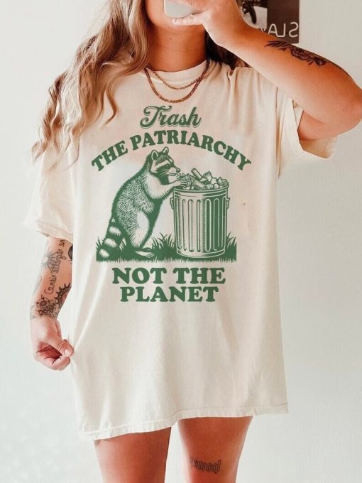 Trash the patriarchy not the planet shirt | funny feminist